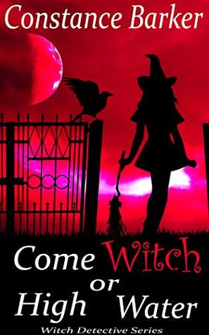 Come Witch or High Water (Witch Detective #2)