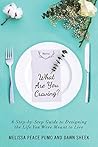 What Are You Craving?: A Step-By-Step Guide to Designing the Life You Were Meant to Live.