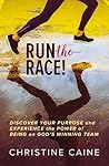Run the Race!: Discover Your Purpose and Experience the Power of Being on God’s Winning Team