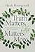 Truth Matters, Life Matters More: The Unexpected Beauty of an Authentic Christian Life