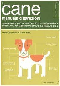 Il cane: manuale d'istruzioni: guida pratica per l'utente, risoluzione dei problemi e consigli utili per la corretta installazione e manutenzione