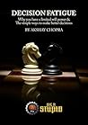 Decision Fatigue: Why you have a limited will power & The simple ways to make better decisions (WE R STUPID Book 7)