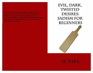 Evil, Dark, Twisted Desires: Sadism for Beginners (Kindle Edition)