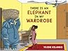 There Is An Elephant In My Wardrobe There Is An Elephant In My Wardrobe