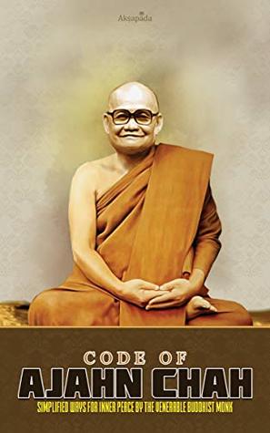 Code of Ajahn Chah: Simplified Ways for Inner Peace by the Venerable Buddhist Monk (Kindle Edition)