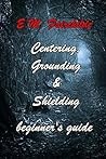 Centering, Grounding & Shielding: beginner's guide