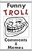 Memes: Funny Troll Comments...