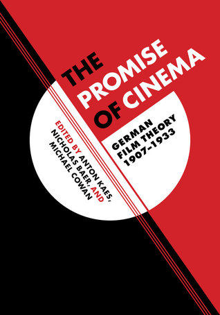 The Promise of Cinema: German Film Theory, 1907–1933 (Volume 49) (Weimar and Now: German Cultural Criticism)