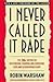 I Never Called It Rape: The Ms. Report on Recognizing, Fighting, and Surviving Date and Aquaintance Rape