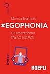 #EGOPHONIA. Gli smartphone fra noi e la vita