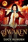 Awaken (Phoenix Academy Beginnings #1) Awaken (Phoenix Academy Beginnings #1)