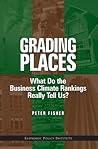 Grading Places: What Do the Business Climate Rankings Really Tell Us? Grading Places: What Do the Business Climate Rankings Really Tell Us?
