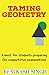 Taming Geometry: A must for...