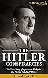 The Hitler Conspiracies: The True Story of Operation Valkyrie - The Plot to Kill Adolf Hitler