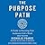 The Purpose Path: A Guide to Pursuing Your Authentic Life's Work