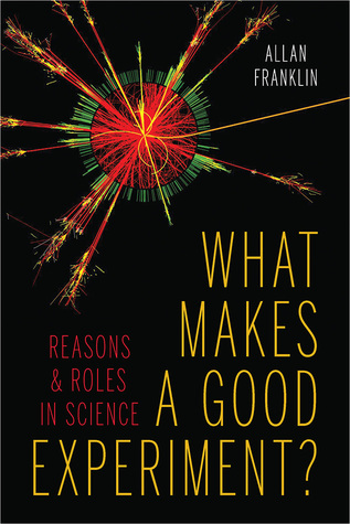What Makes a Good Experiment?: Reasons and Roles in Science (Hardcover)
