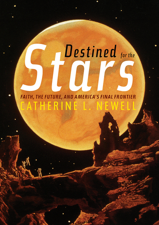 Destined for the Stars: Faith, the Future, and America's Final Frontier (Hardcover)
