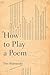 How to Play a Poem (Composition, Literacy, and Culture, 163)