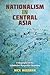 Nationalism in Central Asia: A Biography of the Uzbekistan-Kyrgyzstan Boundary (Central Eurasia in Context, 26)