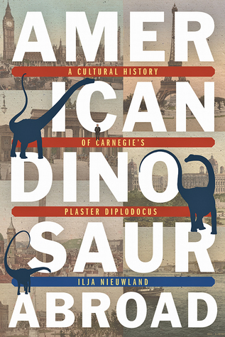 American Dinosaur Abroad: A Cultural History of Carnegie’s Plaster Diplodocus (Regional)