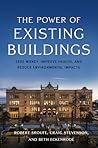 The Power of Existing Buildings: Save Money, Improve Health, and Reduce Environmental Impacts
