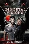 IMMORTAL VISIONS by M.K. Roze