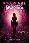 Goodnight Bones (The Lost Chapters An Eden's Outcast Novella 6)