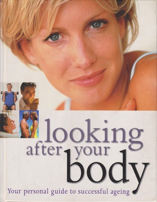 Looking after Your Body: Your personal guide to successful ageing
