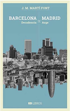 Barcelona y Madrid: Decadencia y auge (Spanish Edition)