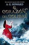 El corazón del colibrí by A.G. Howard