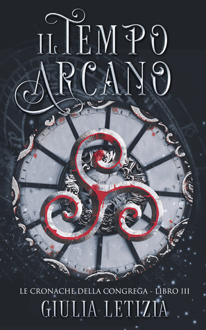 Il Tempo Arcano (Le Cronache della Congrega, #3)