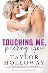 Touching Me, Touching You by Taylor Holloway