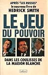 Le jeu du pouvoir. dans les coulisses de la maison blanche.