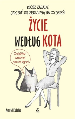 Życie według kota. Kocie zasady jak być szczęśliwym na co dzień (Paperback)
