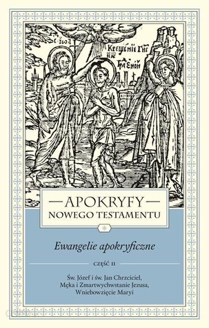 Apokryfy Nowego Testamentu. Ewangelie apokryficzne. Tom I, część 2