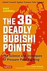36 Deadly Bubishi Points: The Science and Technique of Pressure Point Fighting - Defend Yourself Against Pressure Point Attacks!