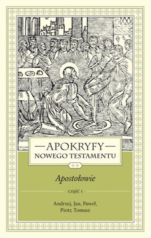 Apokryfy Nowego Testamentu. Apostołowie. Tom II, część 1