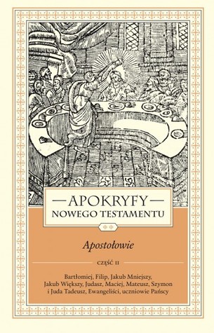 Apokryfy Nowego Testamentu. Apostołowie. Tom II, część 2