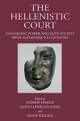 The Hellenistic Court: Monarchic Power and Elite Society from Alexander to Cleopatra (Hardcover)