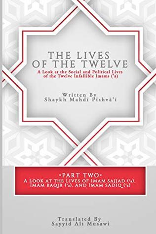 The Lives of the Twelve: A Look at the Social and Political Lives of the Twelve Imams (Part)