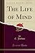 The Life of Mind (Classic Reprint)