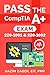 PASS the CompTIA A+ Exam: 2...