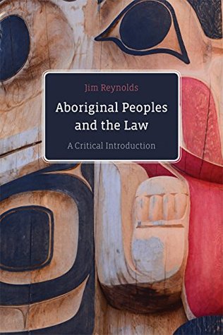 Aboriginal Peoples and the Law: A Critical Introduction (Kindle Edition)