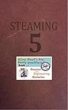 Steaming Volume Five: King Paul's Big, Nasty, Unofficial Book of Reactor and Engineering Memories (The King Paul Series 5)