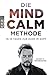 Die Mind-Calm-Methode: In 10 Tagen zur Ruhe im Kopf