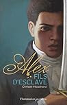 Alex, fils d'esclave by Christel Mouchard