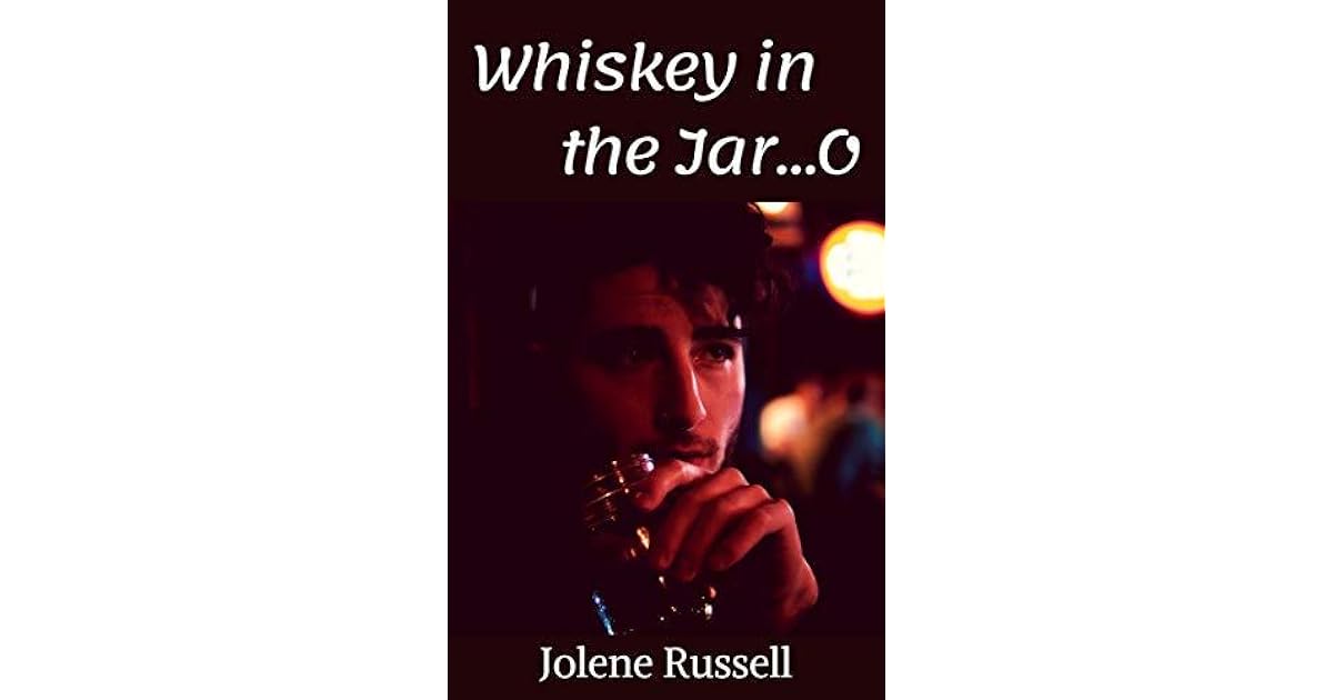 Whiskey in the Jar...O by Jolene Russell