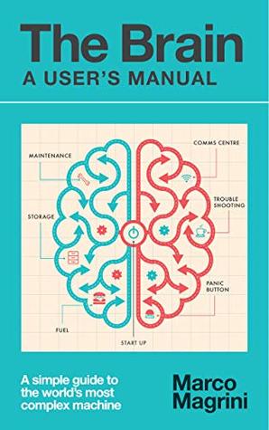 The Brain: A User's Manual: A simple guide to the world's most complex machine (Kindle Edition)
