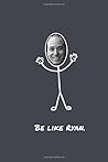 Be Like Ryan