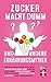 Zucker macht dumm und ander...